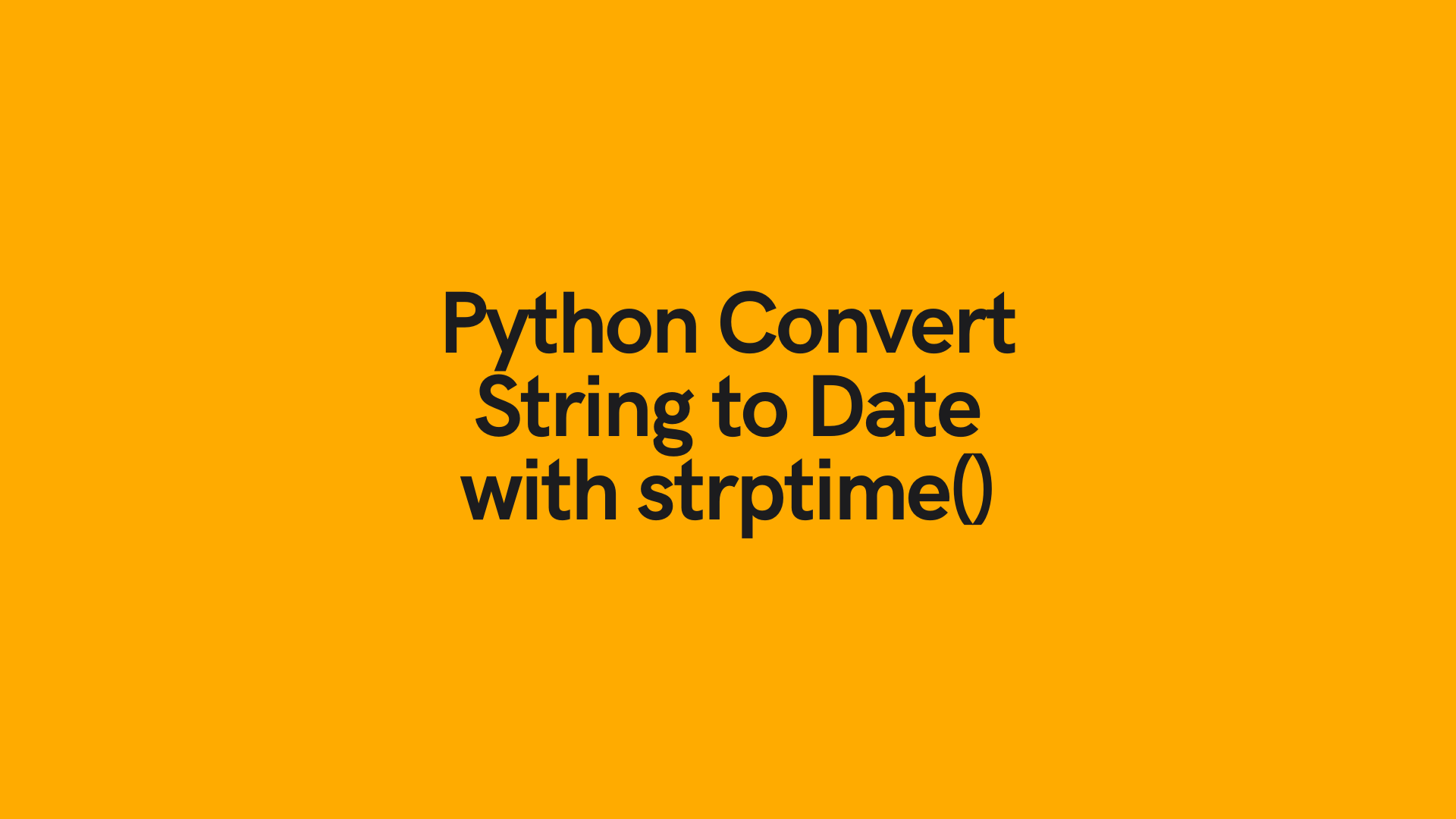 Convert Python String To Date Python s Strptime Function Datagy