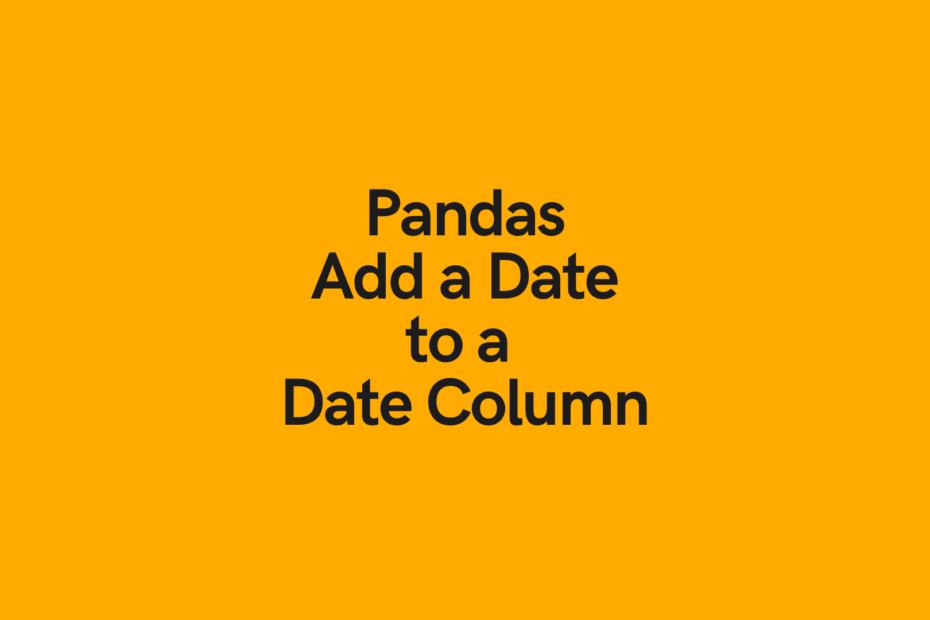 Pandas Add Date to a Date Column Cover Image