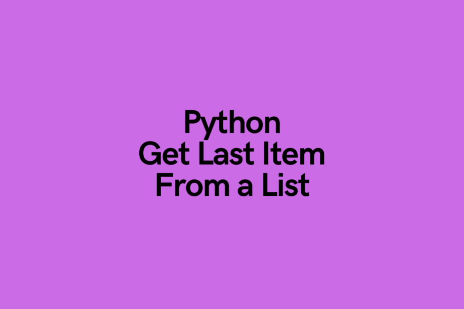 python-how-to-get-the-last-item-or-last-n-items-from-a-list-datagy