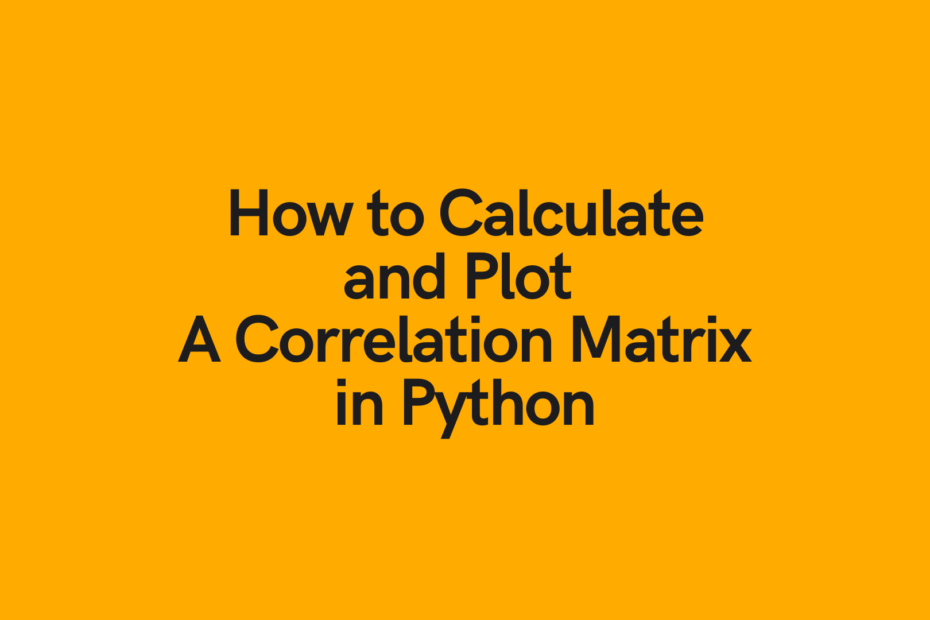 How to Calculate and Plot A Correlation Matrix in Python Cover Image