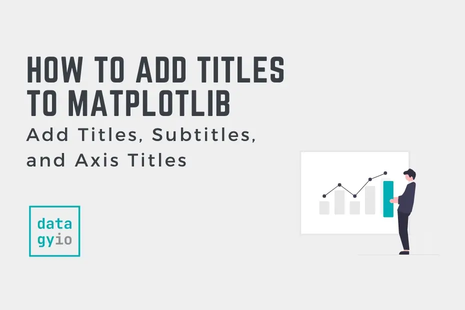 How to add titles to Matplotlib Title, Subtitle, Axis Titles Cover Image